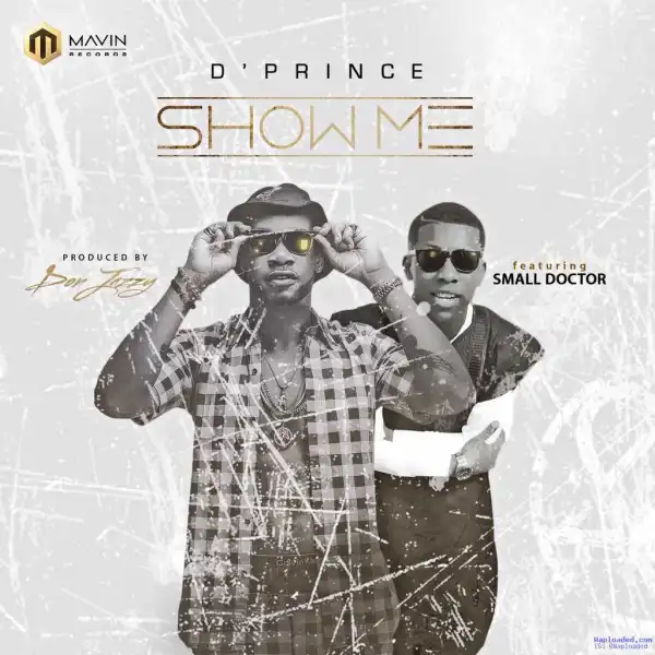 D’Prince - Show Me ft. Small Doctor (Prod. By Don Jazzy)